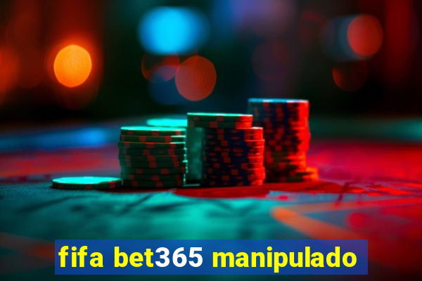 fifa bet365 manipulado